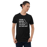 Load image into Gallery viewer, Your Never To Old To Play In The Dirt Short-Sleeve Unisex Tee With Green Rush Arm Logo
