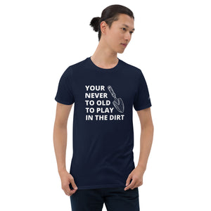 Your Never To Old To Play In The Dirt Short-Sleeve Unisex Tee With Green Rush Arm Logo